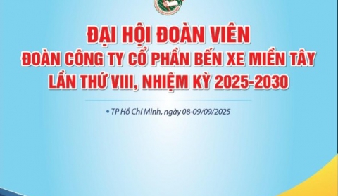 ĐẠI HỘI ĐOÀN VIÊN ĐOÀN CÔNG TY CỔ PHẦN BẾN XE MIỀN TÂY  LẦN THỨ VIII, NHIỆM KỲ 2025 – 2030