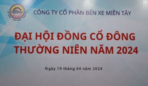 ĐẠI HỘI ĐỒNG CỔ ĐÔNG THƯỜNG NIÊN  CÔNG TY CỔ PHẦN BẾN XE MIỀN TÂY NĂM 2024